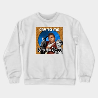 Remember When -  Cry To Me Crewneck Sweatshirt